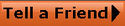 Filename=tellafriend.jpg
Filesize=19KiB
Dimensions=149x31
Date added=May 12, 2011 tellafriend.jpg